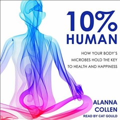 Open PDF 10% Human: How Your Body's Microbes Hold the Key to Health and Happiness by  Alanna Collen,