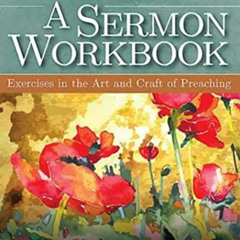 [Download] PDF 📮 A Sermon Workbook: Exercises in the Art and Craft of Preaching by