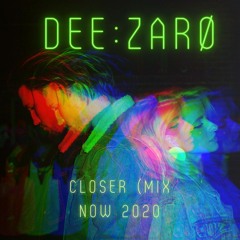 DeeZarø - Closer ( MIX NOW 2020)
