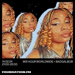 Badgalbob: Foundation FM Mix Hour Worldwide 14-Feb-2024