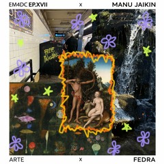 EM4DC_Podcast #17 / MANU JAIKIN_-_FEDRA
