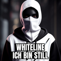 Whiteline - ICH BIN STILL