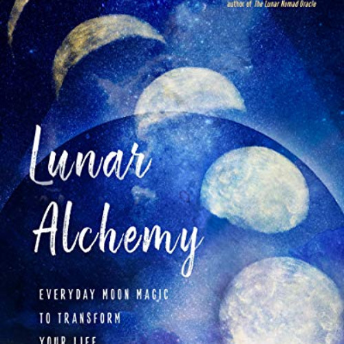 [View] EBOOK 💘 Lunar Alchemy: Everyday Moon Magic to Transform Your Life by  Shaheen