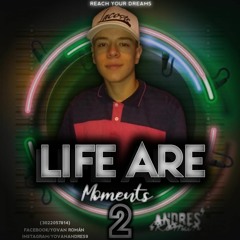 LIFE ARE MOMENTS 2.0⚡🍓(ANDRES ROMÁN)