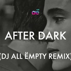 After Dark (DJ All Ëmpty Remix)