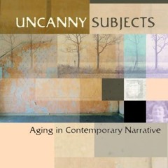 ❤pdf Uncanny Subjects: Aging in Contemporary Narrative