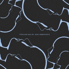 Typeless Mix 22: Heidi Sabertooth