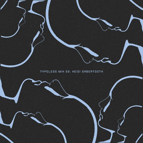 Typeless Mix 22: Heidi Sabertooth