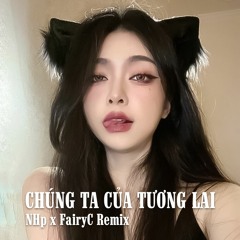 Chúng Ta Của Tương Lai - Sơn Tùng MTP /「NHp x FairyC Remix」| VINAHOUSE | NHẠC HOT TREND TIKTOK 2024