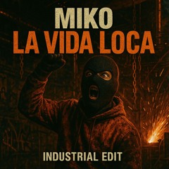 MIKO - LA VIDA LOCA (INDUSTRIAL EDIT)