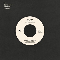 Matthew Halsall & The Gondwana Orchestra - Badder Weather (ft Josephine Oniyama) (side A)