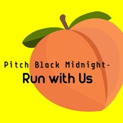 Pitch Black Midnight- Run With Us