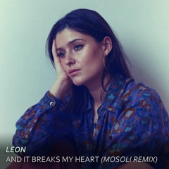 LÉON - And It Breaks My Heart (MoSoli Remix)