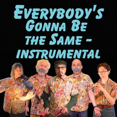 Everybody's Gonna Be the Same - instrumental mix