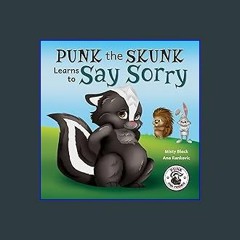 <PDF> 💖 Punk the Skunk Learns to Say Sorry (Punk and Friends Learn Social Skills) ^DOWNLOAD E.B.O.