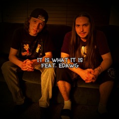 It Is What It Is Feat. EDAWG805