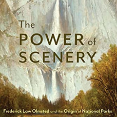 FREE EPUB 📦 The Power of Scenery: Frederick Law Olmsted and the Origin of National P