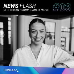 8020.eco Newsflash #03 mit Florian Krumm & Amira Mirvic