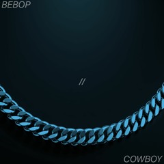 Bebop // Cowboy