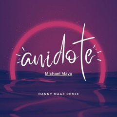 Michael Mayo - Anidote (Danny Maaz Remix)