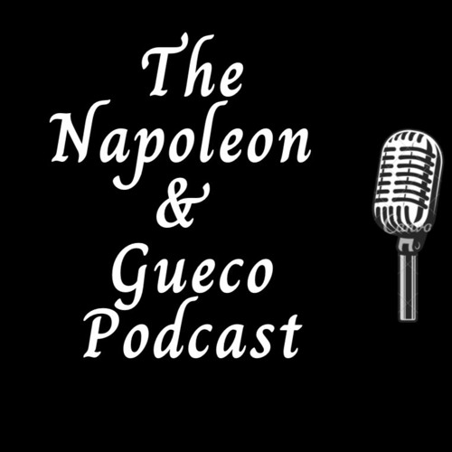 The Napoleon & Gueco Podcast Episode 8