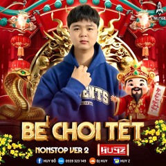 Bé Chơi Tết Vol 2 (Nonstop 2025) - HuyZ