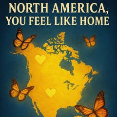 🎵“North America, You Feel Like Home”
