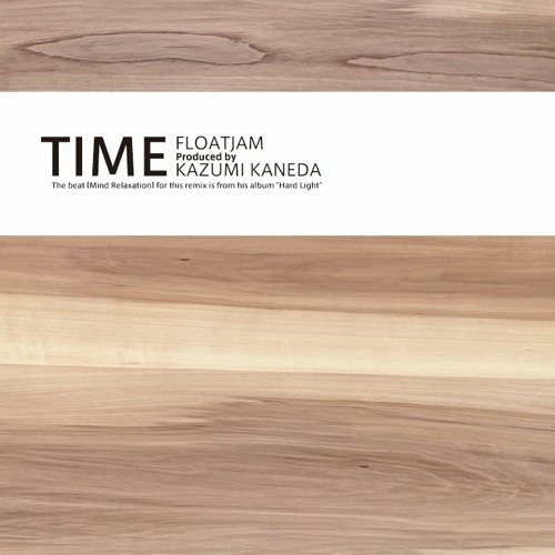 TIME (Mind relaxation remix) / FLOATJAM prod KAZUMI KANEDA
