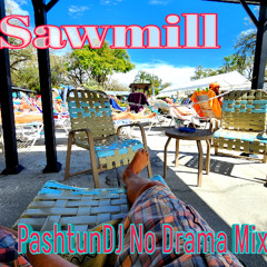 Sawmill ( PashtunDJ No Drama Mix)
