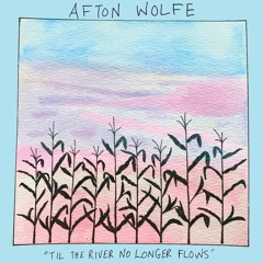 Afton Wolfe Til the River No Longer Flows