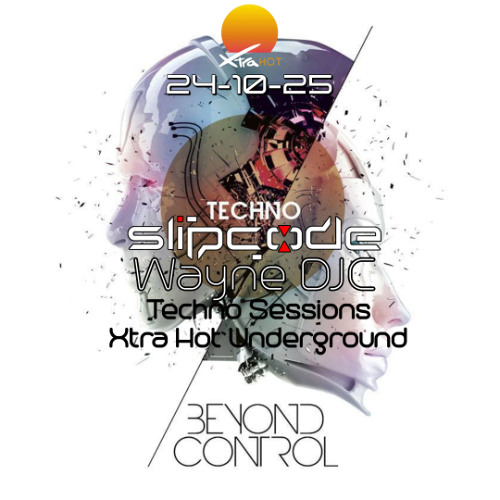 Slipcode - Wayne DJC Presents Beyond Control Techno Sessions On Xtra Hot Radio 24-10-25 - Peak Time Techno