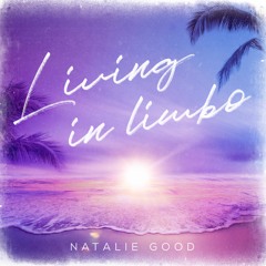 Living In Limbo  Natalie Good (final Version)