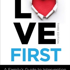 ⚡ PDF ⚡ Love First: A Family's Guide to Intervention (Love First Famil