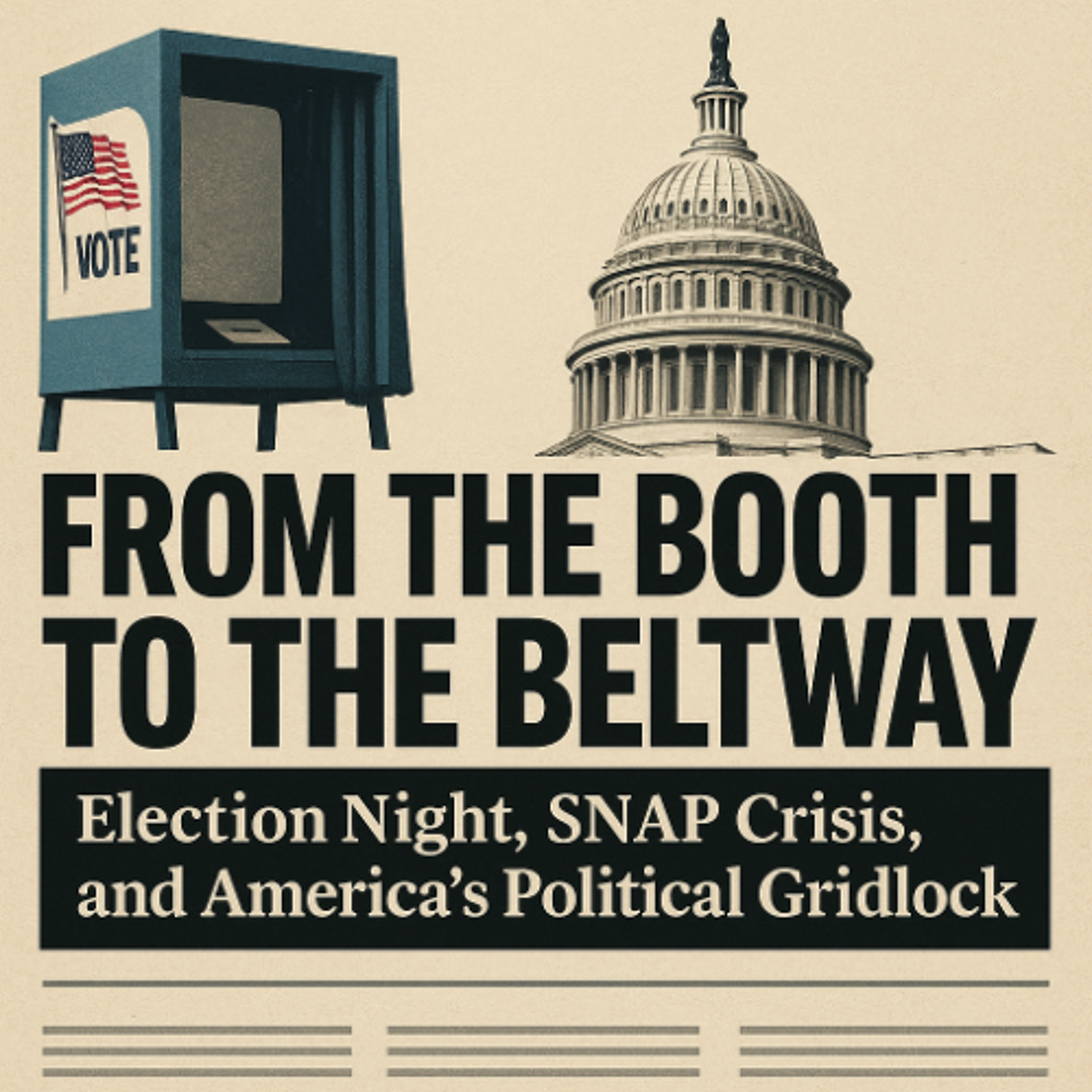 From the Booth to the Beltway: Election Night, SNAP Crisis, and America’s Political Gridlock episode artwork