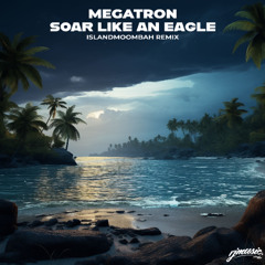 Anthony B - Soar Like An Eagle [Megatron IslandMoombah Remix]