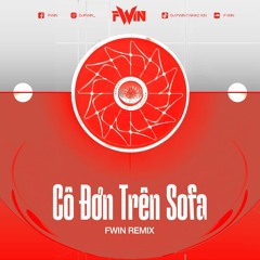 CÔ ĐƠN TRÊN SOFA - FWIN REMIX
