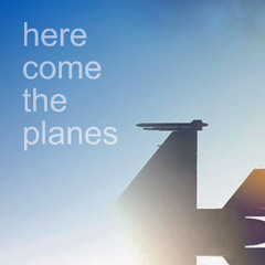 here come the planes