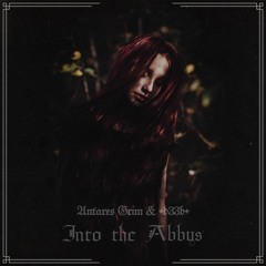 Into The Abyss - Antares Grim ft +d33b+