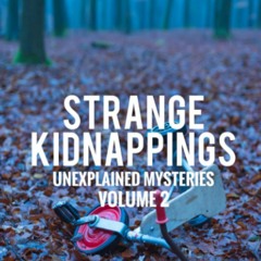 Download ⚡️ [PDF] Strange Kidnappings Unexplained Mysteries  Volume 2