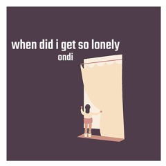 when did i get so lonely - ondi