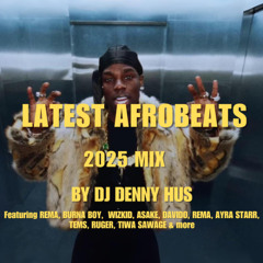 Latest Afrobeats 2025 Video Mix by DJ DENNY HUS ft WIZKID, BURNA BOY, REMA, TEMS, ASAKE, RUGER