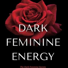 free read✔ Dark Feminine Energy - How To Become A Femme Fatale: The Dark Feminine Secrets