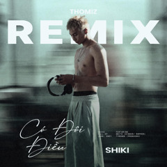 Shiki - Có Đôi Điều (Thomiz Remix)