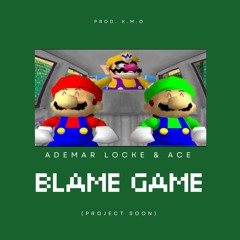 Ademar Locke & Ace3Times - Blame Game (Prod. K.M.O)