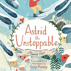 VIEW EBOOK EPUB KINDLE PDF Astrid the Unstoppable by  Maria Parr 📥