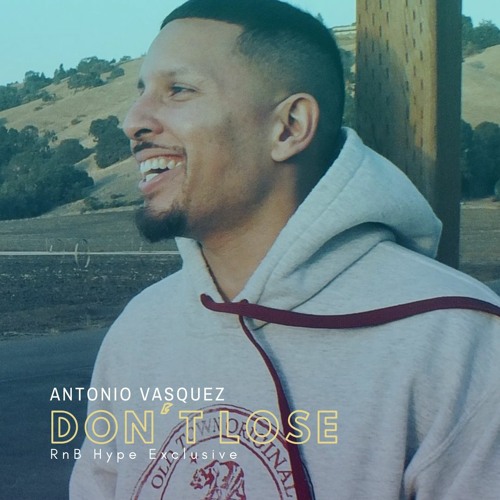 Antonio Vasquez - Don't Lose (@antoniovasquezeveryday)
