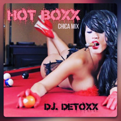 HOT BOXX - CHICA MIX - DJ. DETOXX