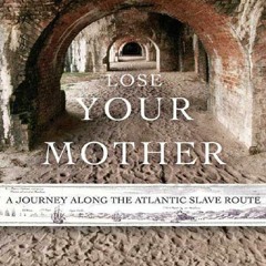 [Book] R.E.A.D Online Lose Your Mother: A Journey Along the Atlantic Slave Route