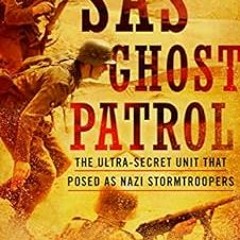 [Read] PDF EBOOK EPUB KINDLE SAS Ghost Patrol: The Ultra-Secret Unit That Posed as Nazi Stormtrooper