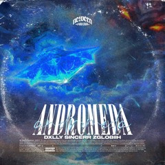 Dxlly , Sincerr & Zglobiih - ANDROMEDA